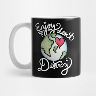 Enjoy don't destroy earth day Mug